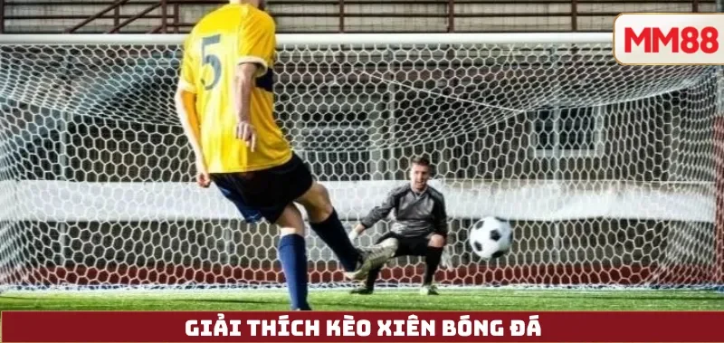 Giải thích Kèo Xiên bóng đá