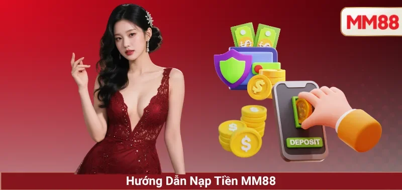 6 phương thức nạp tiền MM88 với tốc độ và hạn mức cụ thể