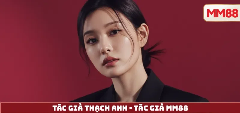 Thạch Anh, trưởng nhóm biên tập nội dung MM88